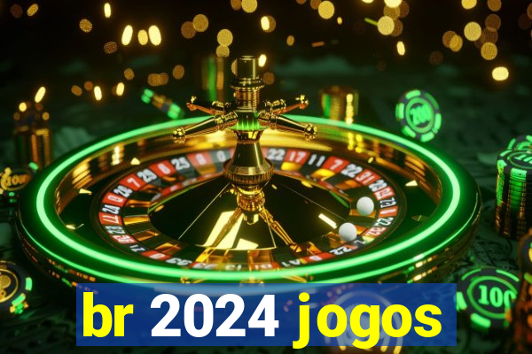 br 2024 jogos